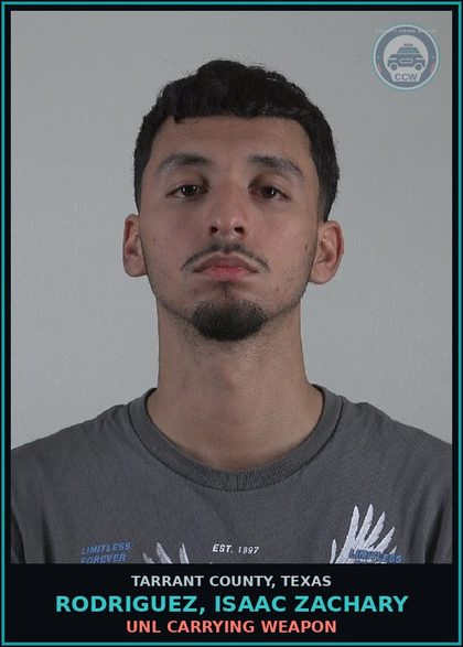 CCW arrest card for Rodriguez, Isaac Zachary in Tarrant County: ENGAGING IN ORGANIZED CRIMINAL ACTIVITY