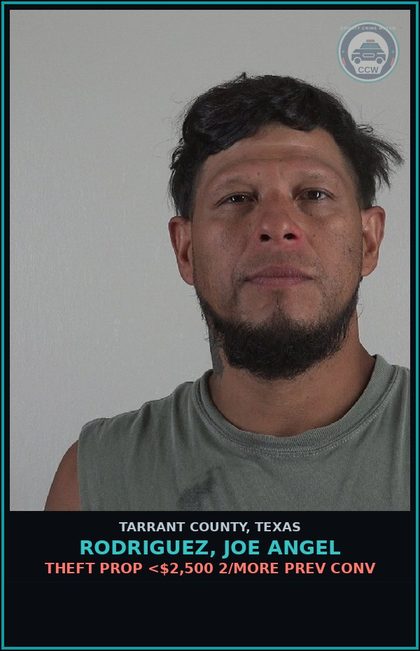 CCW arrest card for Rodriguez, Joe Angel in Tarrant County: THEFT PROP <$2,500 2/MORE PREV CONV