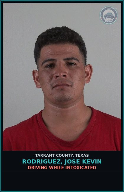 CCW arrest card for Rodriguez, Jose Kevin in Tarrant County: DRIVING WHILE INTOXICATED