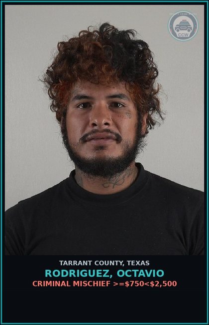CCW arrest card for Rodriguez, Octavio in Tarrant County: CRIMINAL MISCHIEF >=$750<$2,500