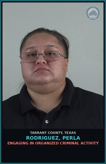 CCW arrest card for Rodriguez, Perla in Tarrant County: ENGAGING IN ORGANIZED CRIMINAL ACTIVITY