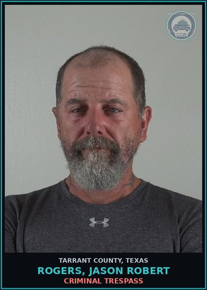 CCW arrest card for Rogers, Jason Robert in Tarrant County: CRIMINAL TRESPASS