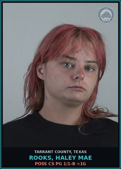 CCW arrest card for Rooks, Haley Mae in Tarrant County: POSS CS PG 1/1-B <1G