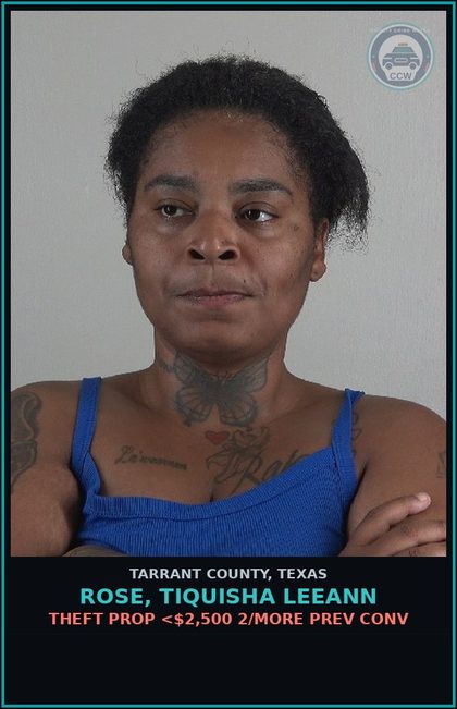CCW arrest card for Rose, Tiquisha Leeann in Tarrant County: THEFT PROP <$2,500 2/MORE PREV CONV