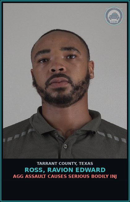 CCW arrest card for Ross, Ravion Edward in Tarrant County: AGG ASSAULT CAUSES SERIOUS BODILY INJ