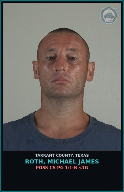 CCW arrest card for Roth, Michael James in Tarrant County: POSS CS PG 1/1-B <1G