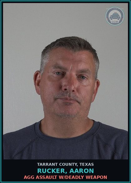 CCW arrest card for Rucker, Aaron in Tarrant County: AGG ASSAULT W/DEADLY WEAPON
