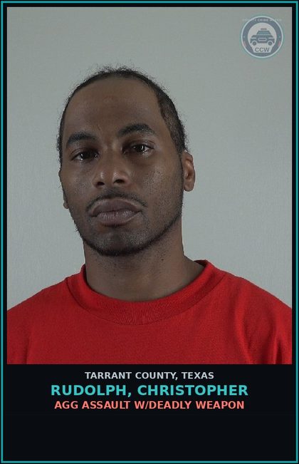 CCW arrest card for Rudolph, Christopher in Tarrant County: AGG ASSAULT W/DEADLY WEAPON