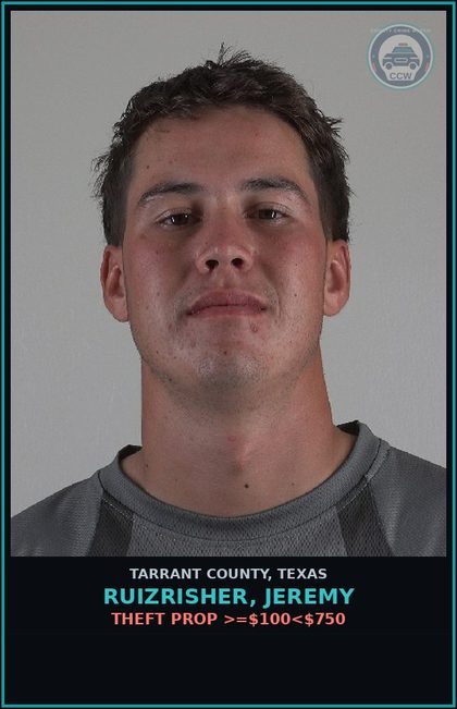 CCW arrest card for Ruizrisher, Jeremy in Tarrant County: THEFT PROP >=$100<$750