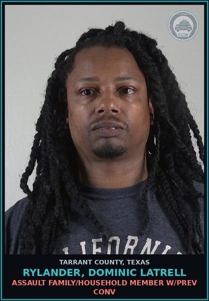 CCW arrest card for Rylander, Dominic Latrell in Tarrant County: ASSAULT FAMILY/HOUSEHOLD MEMBER W/PREV CONV