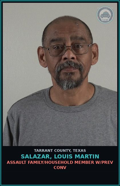CCW arrest card for Salazar, Louis Martin in Tarrant County: ASSAULT FAMILY/HOUSEHOLD MEMBER W/PREV CONV