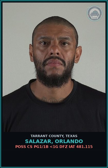 CCW arrest card for Salazar, Orlando in Tarrant County: POSS CS PG1/1B <1G DFZ IAT 481.115