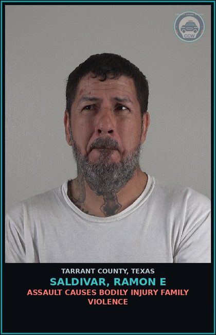 CCW arrest card for Saldivar, Ramon E in Tarrant County: ASSAULT CAUSES BODILY INJURY FAMILY VIOLENCE
