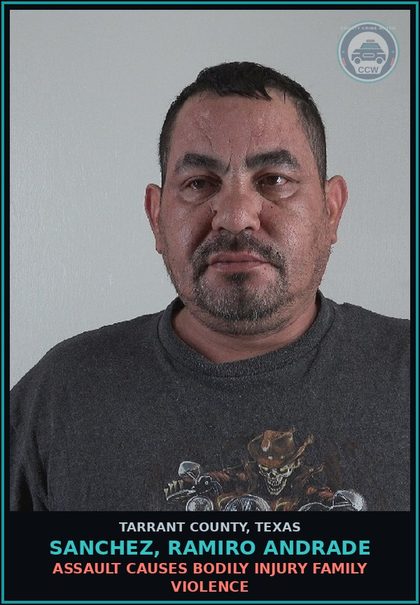 CCW arrest card for Sanchez, Ramiro Andrade in Tarrant County: ASSAULT CAUSES BODILY INJURY FAMILY VIOLENCE
