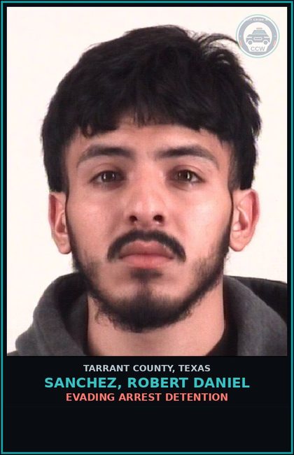 CCW arrest card for Sanchez, Robert Daniel in Tarrant County: EVADING ARREST DETENTION