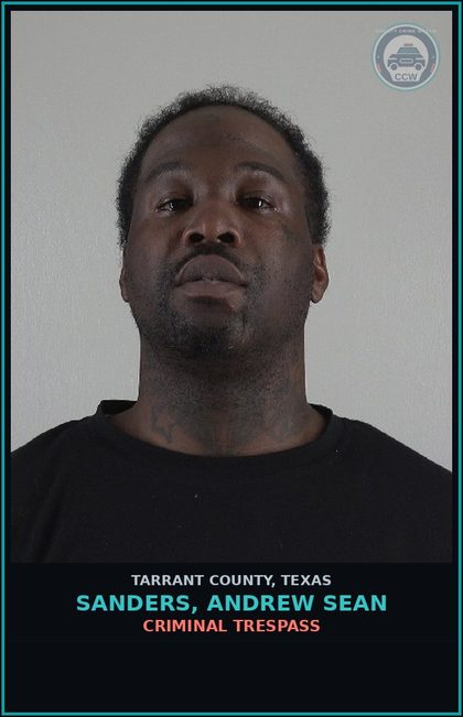 CCW arrest card for Sanders, Andrew Sean in Tarrant County: CRIMINAL TRESPASS