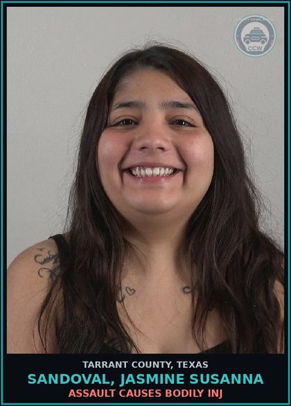 CCW arrest card for Sandoval, Jasmine Susanna in Tarrant County: ASSAULT CAUSES BODILY INJ