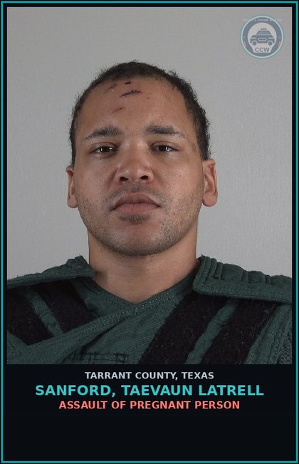CCW arrest card for Sanford, Taevaun Latrell in Tarrant County: ASSAULT OF PREGNANT PERSON