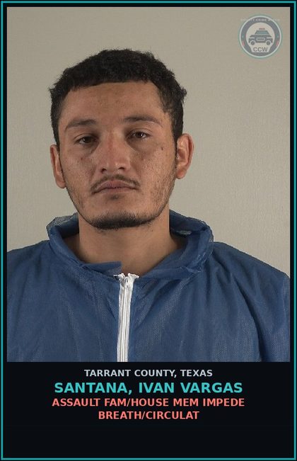 CCW arrest card for Santana, Ivan Vargas in Tarrant County: ASSAULT FAM/HOUSE MEM IMPEDE BREATH/CIRCULAT