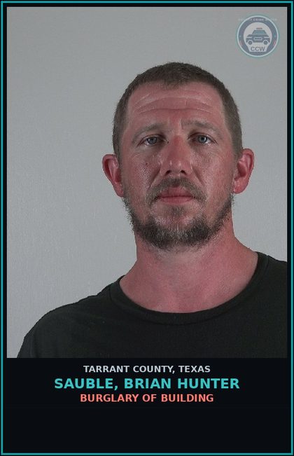 CCW arrest card for Sauble, Brian Hunter in Tarrant County: BURGLARY OF BUILDING