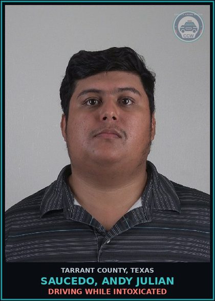 CCW arrest card for Saucedo, Andy Julian in Tarrant County: DRIVING WHILE INTOXICATED