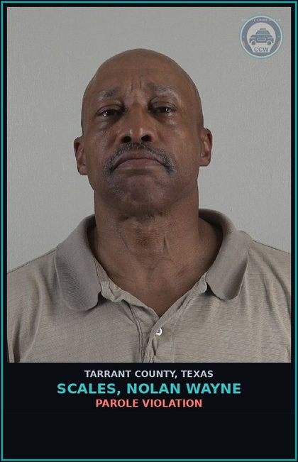 CCW arrest card for Scales, Nolan Wayne in Tarrant County: PAROLE VIOLATION