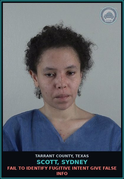 CCW arrest card for Scott, Sydney in Tarrant County: FAIL TO IDENTIFY FUGITIVE INTENT GIVE FALSE INFO