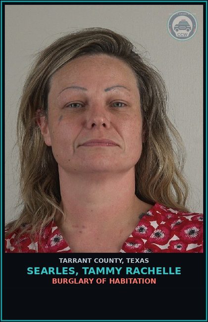 CCW arrest card for Searles, Tammy Rachelle in Tarrant County: BURGLARY OF HABITATION