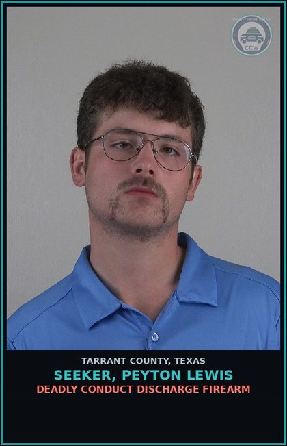 CCW arrest card for Seeker, Peyton Lewis in Tarrant County: DEADLY CONDUCT DISCHARGE FIREARM