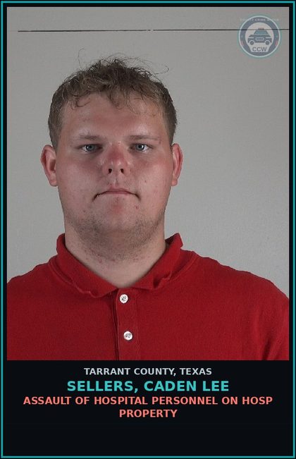 CCW arrest card for Sellers, Caden Lee in Tarrant County: ASSAULT OF HOSPITAL PERSONNEL ON HOSP PROPERTY