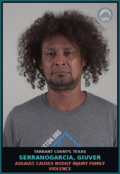 CCW arrest card for Serranogarcia, Giuver in Tarrant County: ASSAULT CAUSES BODILY INJURY FAMILY VIOLENCE
