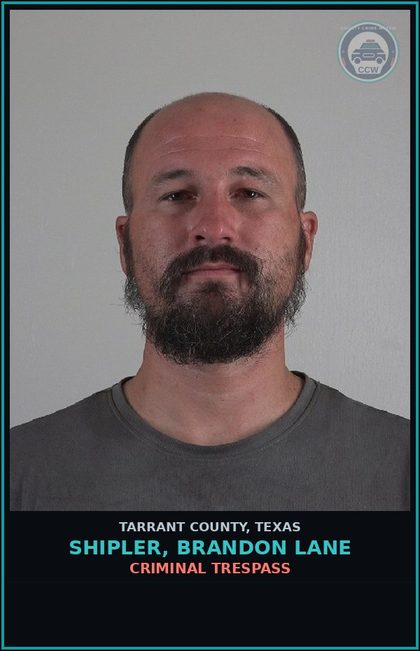 CCW arrest card for Shipler, Brandon Lane in Tarrant County: CRIMINAL TRESPASS