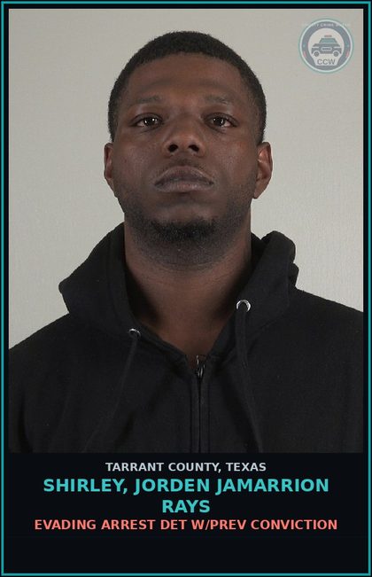 CCW arrest card for Shirley, Jorden Jamarrion Rays in Tarrant County: EVADING ARREST DET W/PREV CONVICTION