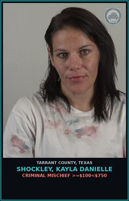 CCW arrest card for Shockley, Kayla Danielle in Tarrant County: CRIMINAL MISCHIEF >=$100<$750