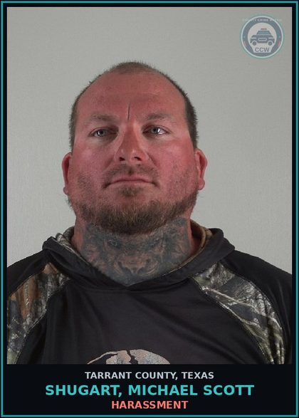CCW arrest card for Shugart, Michael Scott in Tarrant County: HARASSMENT