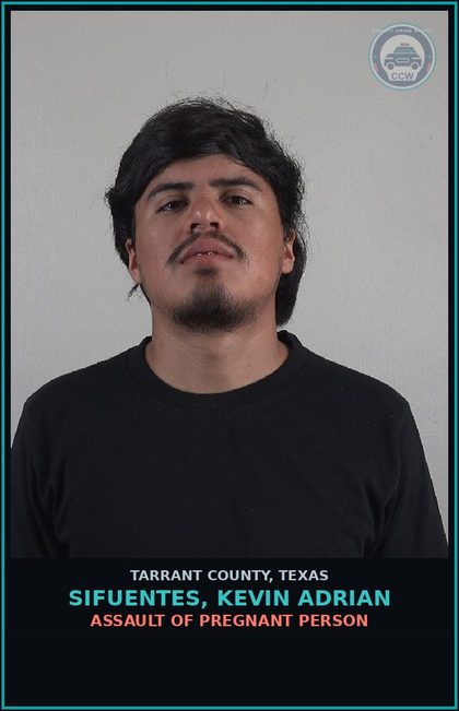 CCW arrest card for Sifuentes, Kevin Adrian in Tarrant County: ASSAULT OF PREGNANT PERSON