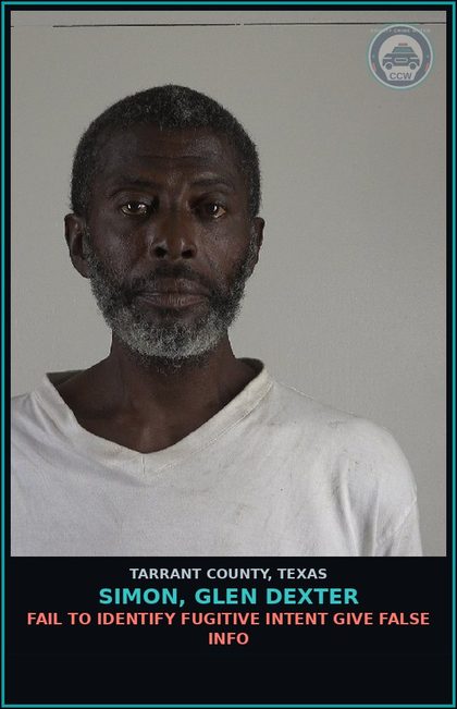 CCW arrest card for Simon, Glen Dexter in Tarrant County: FAIL TO IDENTIFY FUGITIVE INTENT GIVE FALSE INFO