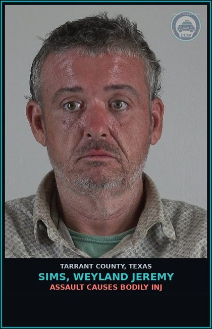 CCW arrest card for Sims, Weyland Jeremy in Tarrant County: ASSAULT CAUSES BODILY INJ