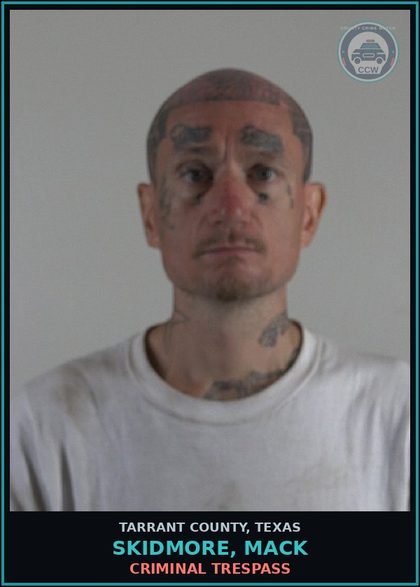 CCW arrest card for Skidmore, Mack in Tarrant County: CRIMINAL TRESPASS