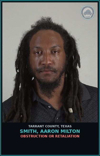 CCW arrest card for Smith, Aaron Milton in Tarrant County: OBSTRUCTION OR RETALIATION