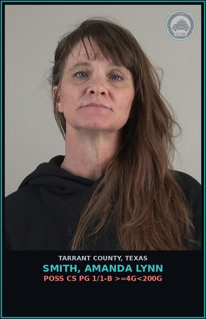 CCW arrest card for Smith, Amanda Lynn in Tarrant County: POSS CS PG 1/1-B >=4G<200G