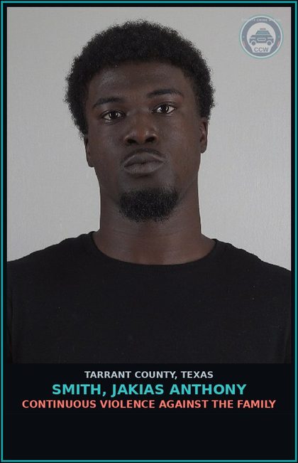 CCW arrest card for Smith, Jakias Anthony in Tarrant County: CONTINUOUS VIOLENCE AGAINST THE FAMILY
