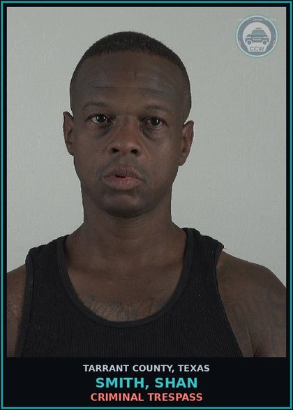 CCW arrest card for Smith, Shan in Tarrant County: CRIMINAL TRESPASS