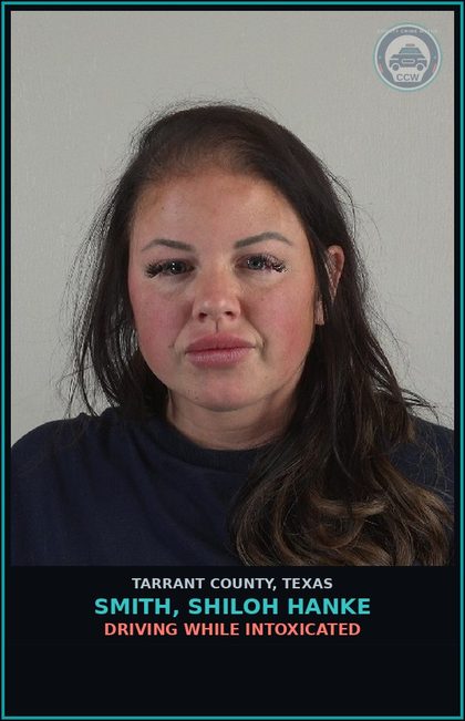 CCW arrest card for Smith, Shiloh Hanke in Tarrant County: DRIVING WHILE INTOXICATED