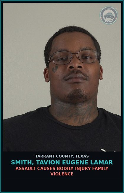 CCW arrest card for Smith, Tavion Eugene Lamar in Tarrant County: ASSAULT CAUSES BODILY INJURY FAMILY VIOLENCE