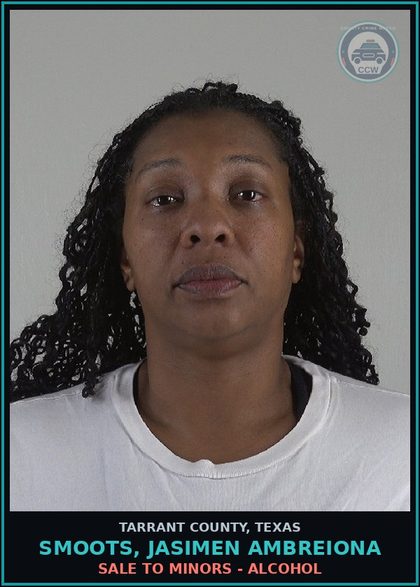 CCW arrest card for Smoots, Jasimen Ambreiona in Tarrant County: SALE TO MINORS - ALCOHOL
