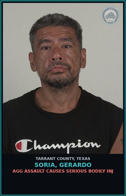 CCW arrest card for Soria, Gerardo in Tarrant County: AGG ASSAULT CAUSES SERIOUS BODILY INJ