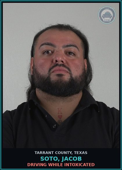 CCW arrest card for Soto, Jacob in Tarrant County: DRIVING WHILE INTOXICATED
