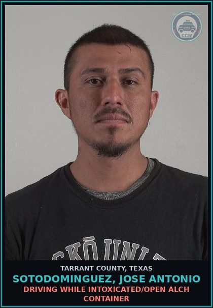 CCW arrest card for Sotodominguez, Jose Antonio in Tarrant County: DRIVING WHILE INTOXICATED/OPEN ALCH CONTAINER