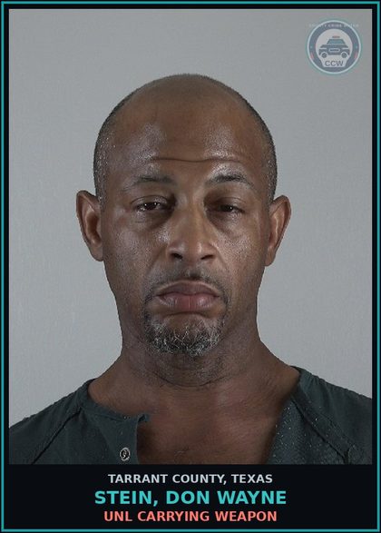 CCW arrest card for Stein, Don Wayne in Tarrant County: UNL CARRYING WEAPON